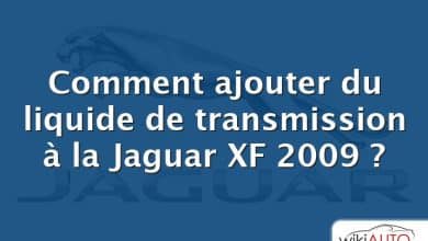 Comment ajouter du liquide de transmission à la Jaguar XF 2009 ?